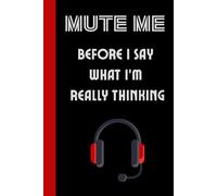 Mute Me Before I Say What I’m Really Thinking: Funny Undated Planner for Remote Workers and Gamers
