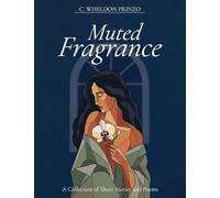 Muted Fragrance: A Collection of Short Stories and Poems