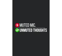 Muted Mic, Unmuted Thoughts: 120-Page Funny Black Cover Journal with Lined, Blank, and Grid Pages - A Sarcastic and Relatable Notebook for Office ... Gift for friends, Colleagues or Co-Workers.