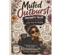 Muted Outburst Adult Coloring Books: Profanity Filled Office Quotes, Release the Stress, color the rage