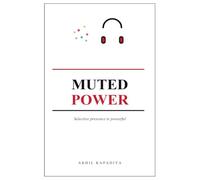 Muted Power: Selective presence is powerful