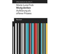 Mutig denken. Aufklärung als offener Prozess: [Was bedeutet das alles?]: 19683