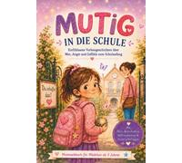 Mutig in die Schule: Einfühlsame Vorlesegeschichten über Mut, Angst und Gefühle zum Schulanfang - Mutmachbuch für Mädchen ab 5 Jahren