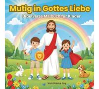 Mutig in Gottes Liebe - Bibelverse Malbuch für Kinder: 30 ermutigende Bibelverse mit niedlichen Alltagsszenen zum Ausmalen für Mut, Selbstvertrauen, innere Stärke und Entspannung