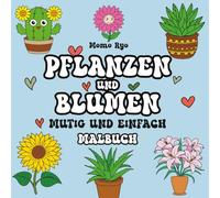 Mutig und einfach Pflanzen und Blumen Malbuch: 50 großformatige Druckmotive zum Entspannen und Spaß haben - perfekt für Jugendliche und Erwachsene