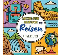 Mutig und Einfach Reisen Malbuch: Entspannende Urlaubsmotive zum Ausmalen mit großen, klaren Motiven bekannter Sehenswürdigkeiten und Abenteuermomente.
