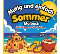 Mutig und einfach Sommer Malbuch für Kinder von 4 bis 8 Jahren: Einfache, lustige und niedliche Sommermotive zum Entspannen und für kreatives Gestalten