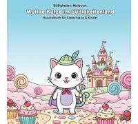 Mutige Katze im Süßigkeitenland: Geschichte & Malbuch: Für Erwachsene & Kinder: 36 Ausmalbilder, 21.59 x 21.59 cm - Große Motive für kleine Künstler in einer Zuckerwelt!