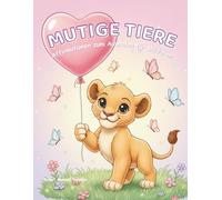 Mutige Tiere - Affirmationen zum Ausmalen für Mädchen: Ein liebevolles Malbuch für mehr Mut, Freude und Selbstvertrauen