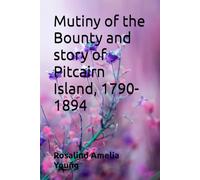 Mutiny of the Bounty and story of Pitcairn Island, 1790-1894