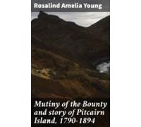 Mutiny Of The Bounty And Story Of Pitcairn Island 1790-1894 (ebook)