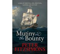 Mutiny on the Bounty: A saga of sex, sedition, mayhem and mutiny, and survival against extraordinary odds