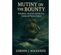 Mutiny on the Bounty: Rebellion, Survival, and the Lost Colony of Pitcairn Island (Shadows on the Map)