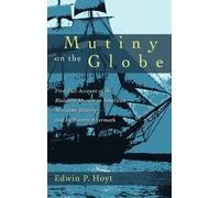 Mutiny on the Globe: The First Full Account of the Bloodiest Mutiny in American Maritime History--and its Bizarre Aftermath 1st Edition by Hoyt, Edwin P. (2003) Paperback