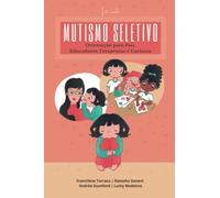 Mutismo Seletivo - Orientação para Pais, Educadores, Terapeutas e Curiosos