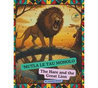 'Mutla Le Tau Moholo: The Hare and the Great Lion (The Adventures of 'Mutla the Hare)