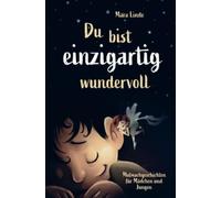 Mutmachgeschichten für Mädchen und Jungen - Du bist einzigartig wundervoll!: Ein inspirierendes Kinderbuch über Gefühle, Selbstvertrauen und Mut im Grundschulalter. 1. Ausgabe