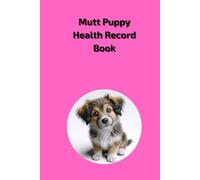 Mutt Puppy Health Record Book: Essential Paperback Medical Log for Female Dogs - 101 Pages - 6x9 inch