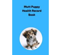Mutt Puppy Health Record Book: Essential Paperback Medical Log for Male Dogs - 101 Pages - 6x9 inch