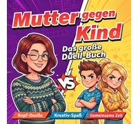 Mutter gegen Kind - Das große Duell-Buch: Interaktives Mitmachbuch für Sohn oder Tochter (8-13 Jahre) - Spiele, Rätsel & gemeinsame Erinnerungen