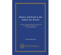 Mutter und Kind in der Kultur der Kirche: Studien zur Quellenkunde und Geschichte der Karitas Sozialhygiene und Bevölkerungspolitik