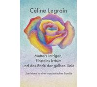Mutters Intrigen, Einsteins Irrtum und das Ende der gelben Linie: Überleben in einer narzisstischen Familie