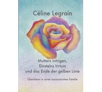 Mutters Intrigen, Einsteins Irrtum und das Ende der gelben Linie: Überleben in einer narzisstischen Familie