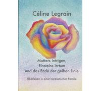 Mutters Intrigen, Einsteins Irrtum und das Ende der gelben Linie: Überleben in einer narzisstischen Familie