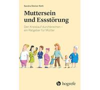 Muttersein und Essstörung: Den Kreislauf durchbrechen - ein Ratgeber für Mütter