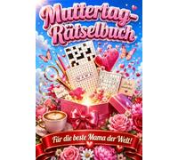 Muttertag-Rätselbuch für die beste Mama der Welt: Liebevolle Rätsel, kleine Auszeiten und herzerwärmende Momente für die beste Mama