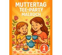 Muttertag Tee-Party Malbuch: Großes einfaches Malbuch für Kinder ab 4 Jahren - dicke Linien, große Bilder und liebevolle Muttertags-Teeparty-Szenen zum Ausmalen
