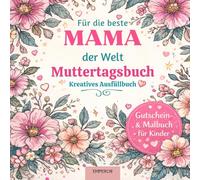Muttertagsbuch - Für die beste Mama der Welt - kreatives Ausfüllbuch | Gutschein- und Malbuch für Kinder: Gutscheine + kreative Ausfüllseiten + ... für Kinder 6-10 • DIY Geschenk zum Muttertag