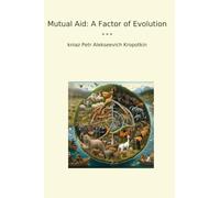 Mutual Aid: A Factor of Evolution (Classic Books)