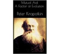Mutual Aid: A Factor Of Evolution (ebook)