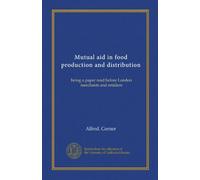 Mutual aid in food production and distribution: being a paper read before London merchants and retailers