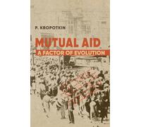 Mutual Aid: Peter Kropotkin's Classic Critique of Social Darwinism