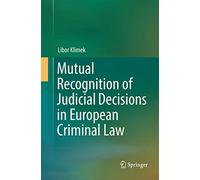 Mutual Recognition of Judicial Decisions in European Criminal Law