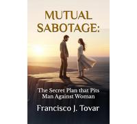 MUTUAL SABOTAGE:: The Secret Plan that Pits Man Against Woman