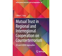 Mutual Trust in Regional and Interregional Cooperation on Counterterrorism: EU and ASEAN Approaches: 26 (United Nations University Series on Regionalism, 26)