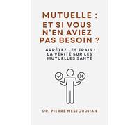 Mutuelle : et si vous n'en aviez pas besoin ?: Arrêtez les frais : la vérité sur les mutuelles santé