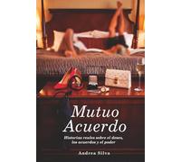 Mutuo Acuerdo: Historias reales sobre el deseo, los acuerdos y el poder
