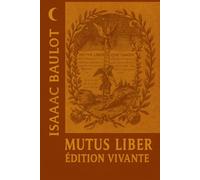 Mutus Liber - Édition vivante: Lire et pratiquer le Livre muet : iconographie, alchimie du quotidien & clarté opérative (Classiques de l’alchimie illustrés)