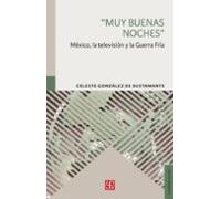 Muy Buenas Noches: Mexico La Television Y La Guerra Fria