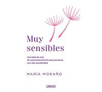 Muy sensibles: Una hoja de ruta de autoconocimiento para personas con alta sensibilidad (Crecimiento personal)