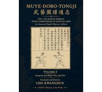 MUYE-DOBO-TONGJI (Translated): The 1790 Martial Arts Compendium of Joseon Korea (Muye-dobo-tongji: An Annotated English Reference Edition)