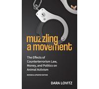 Muzzling a Movement: The Effects of Counterterrorism Law, Money, and Politics on Animal Activism, Revised & Updated Edition