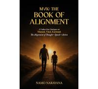 MVK: THE BOOK OF ALIGNMENT: A Father-Son Dialogue on Manasā,Vācā, Karmaṇā The Alignment of Thought • Speech • Action