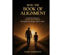 MVK: THE BOOK OF ALIGNMENT: A Father-Son Dialogue on Manasā,Vācā, Karmaṇā The Alignment of Thought • Speech • Action