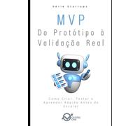 MVP: Do Protótipo à Validação Real: Como Criar, Testar e Aprender Rápido Antes de Escalar