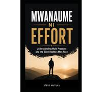 MWANAUME NI EFFORT: Understanding Male Pressure and the Silent Battles Men Face (CRACKS IN THE ARMOUR)